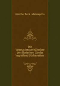 Die Vegetationsverhaltnisse der illyrischen Lander begreifend Sudkroatien .