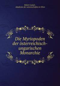 Die Myriopoden der osterreichisch-ungarischen Monarchie.