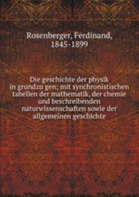 Die geschichte der physik in grundzu?gen; mit synchronistischen tabellen der mathematik, der chemie und beschreibenden naturwissenschaften sowie der allgemeinen geschichte