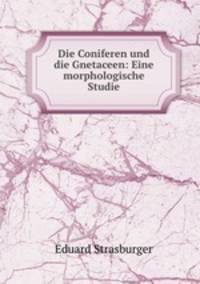 Die Coniferen und die Gnetaceen: Eine morphologische Studie