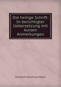 Die heilige Schrift: In berichtigter Uebersetzung mit kurzen Anmerkungen