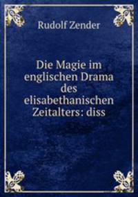 Die Magie im englischen Drama des elisabethanischen Zeitalters: diss