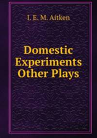 Domestic Experiments & Other Plays