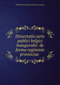 Dissertatio juris publici belgici inauguralis: de forma regiminis provinciae .