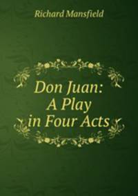 Don Juan: A Play in Four Acts