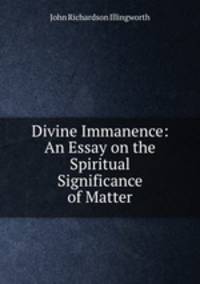 Divine Immanence: An Essay on the Spiritual Significance of Matter