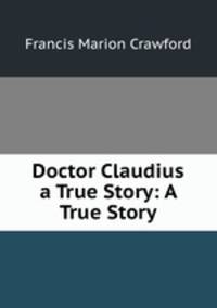 Doctor Claudius a True Story: A True Story