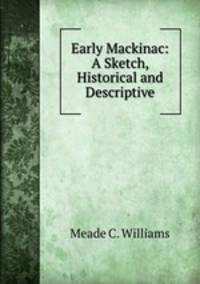 Early Mackinac: A Sketch, Historical and Descriptive