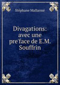 Divagations: avec une pre?face de E.M. Souffrin