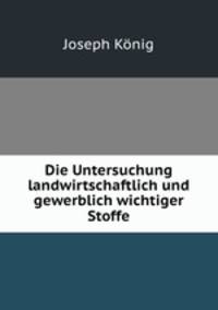 Die Untersuchung landwirtschaftlich und gewerblich wichtiger Stoffe