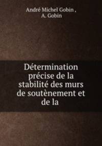 Determination precise de la stabilite des murs de soutenement et de la .