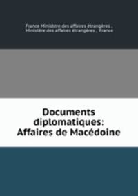 Documents diplomatiques: Affaires de Macedoine