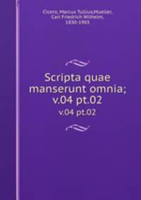 Scripta quae manserunt omnia;. v.04 pt.02