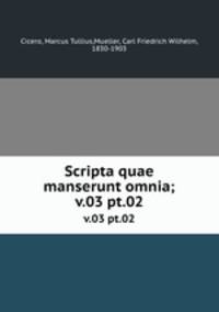 Scripta quae manserunt omnia;. v.03 pt.02