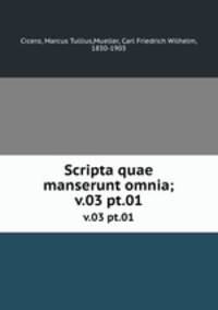 Scripta quae manserunt omnia;. v.03 pt.01