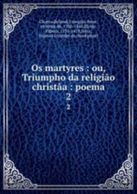 Os martyres : ou, Triumpho da religio christa : poema. 2