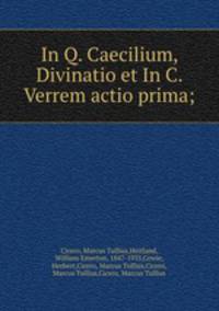 In Q. Caecilium, Divinatio et In C. Verrem actio prima;