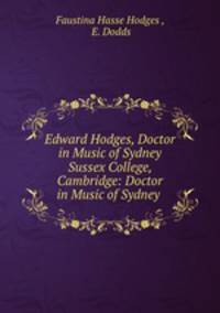 Edward Hodges, Doctor in Music of Sydney Sussex College, Cambridge: Doctor in Music of Sydney .