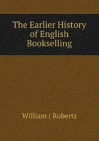 The Earlier History of English Bookselling
