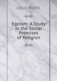 Egoism: A Study in the Social Premises of Religion