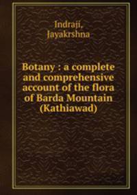 Botany : a complete and comprehensive account of the flora of Barda Mountain (Kathiawad)