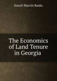 The Economics of Land Tenure in Georgia .