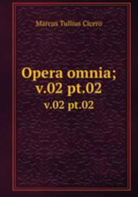 Opera omnia;. v.02 pt.02