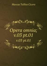 Opera omnia;. v.03 pt.01