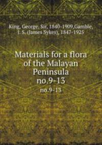 Materials for a flora of the Malayan Peninsula. no.9-13