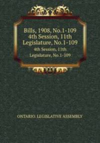 Bills, 1908, No.1-109. 4th Session, 11th Legislature, No.1-109