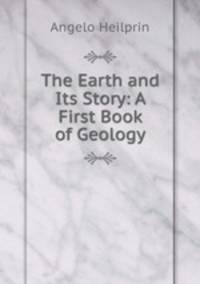The Earth and Its Story: A First Book of Geology