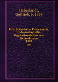 Eine botanische Tropenreise, indo-malayische Vegetationsbilder und Reiseskizzen. 1893