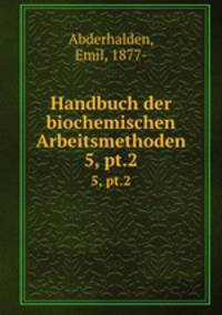 Handbuch der biochemischen Arbeitsmethoden. 5, pt.2