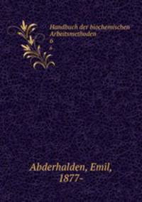 Handbuch der biochemischen Arbeitsmethoden. 6