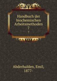 Handbuch der biochemischen Arbeitsmethoden. 7
