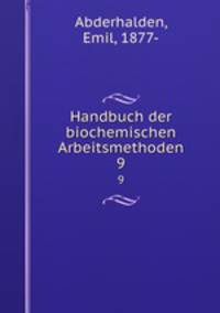 Handbuch der biochemischen Arbeitsmethoden. 9