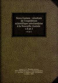 Nova Guinea : rsultats de l`expdition scientifique nerlandaise la Nouvelle-Guine . v.8 pt.1