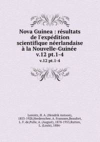 Nova Guinea : rsultats de l`expdition scientifique nerlandaise la Nouvelle-Guine . v.12 pt.1-4