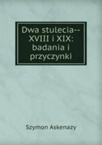 Dwa stulecia--XVIII i XIX: badania i przyczynki