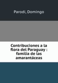 Contribuciones a la flora del Paraguay : familia de las amarantaceas