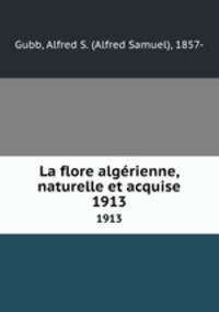La flore algrienne, naturelle et acquise. 1913