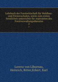 Lehrbuch der Forstwirtschaft fur Waldbau-und Forsterschulen, sowie zum ersten forstlichen unterrichte fur Aspiranten des Forstverwaltungsdienstes