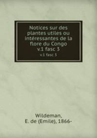 Notices sur des plantes utiles ou intressantes de la flore du Congo. v.1 fasc 3
