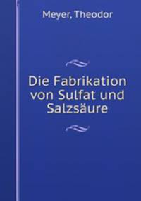 Die Fabrikation von Sulfat und Salzsaure