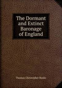 The Dormant and Extinct Baronage of England