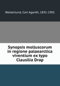 Synopsis molluscorum in regione palaearctica viventium ex typo Clausilia Drap