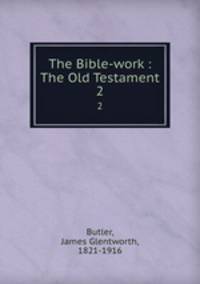 The Bible-work : The Old Testament. 2