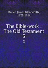 The Bible-work : The Old Testament. 3