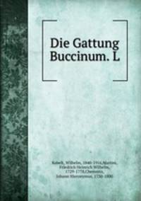 Die Gattung Buccinum. L.