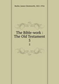 The Bible-work : The Old Testament. 5